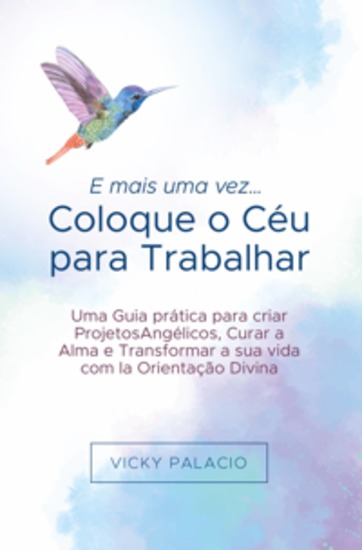 E Mais Uma Vez… Coloque O Céu Para Trabalhar - Guia Prático Para Criar Projetos Angélicos Curar A Alma E Transformar Sua Vida - cover