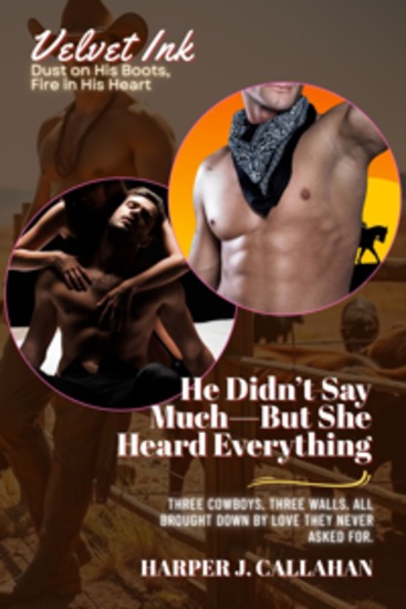 He Didn’t Say Much—But She Heard Everything - Three Cowboys Three Walls All Brought Down by Love They Never Asked For - cover