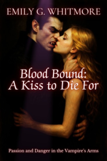 Blood Bound: A Kiss to Die For - Passion and Danger in the Vampire's Arms - cover