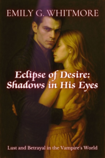 Eclipse of Desire: Shadows in His Eyes - Lust and Betrayal in the Vampire's World - cover