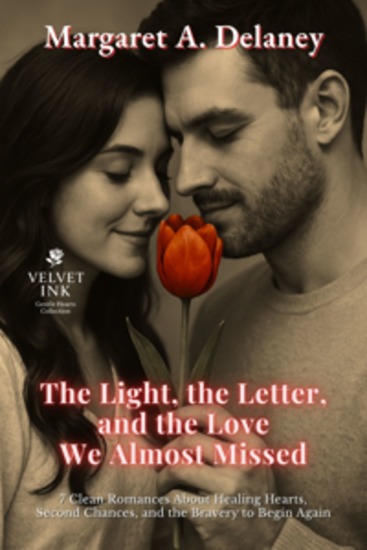 The Light the Letter and the Love We Almost Missed - 7 Clean Romances About Healing Hearts Second Chances and the Bravery to Begin Again - cover