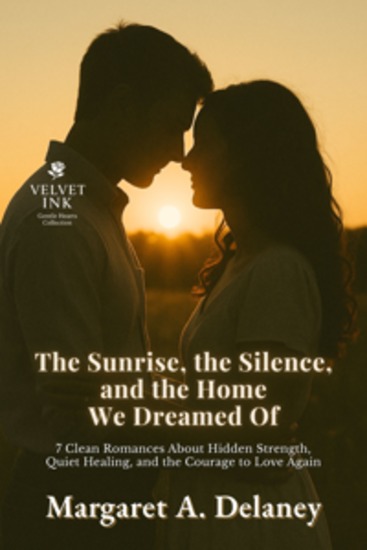 The Sunrise the Silence and the Home We Dreamed Of - 7 Clean Romances About Hidden Strength Quiet Healing and the Courage to Love Again - cover