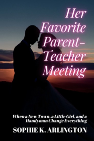 Her Favorite Parent-Teacher Meeting - When a New Town a Little Girl and a Handyman Change Everything - cover
