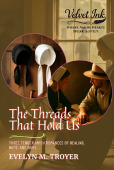 The Threads That Hold Us - Three Tender Amish Romances of Healing Hope and Home - cover