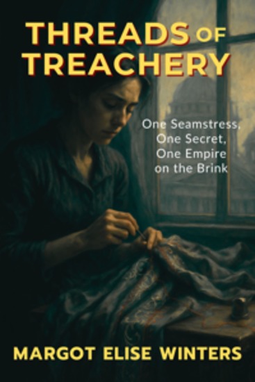 Threads of Treachery - One Seamstress One Secret One Empire on the Brink - cover