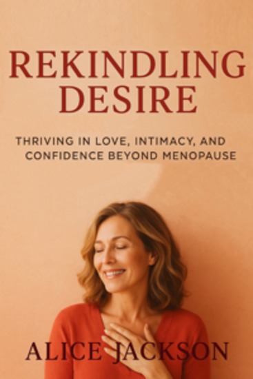 Rekindling Desire - Thriving in Love Intimacy and Confidence Beyond Menopause - cover