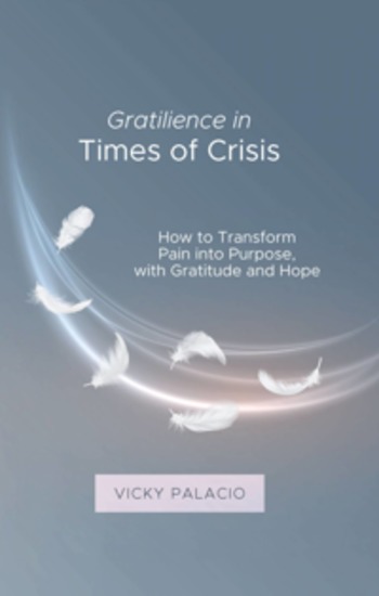 Gratilience In Times Of Crisis - How To Transform Pain Into Purpose With Gratitude And Hope - cover