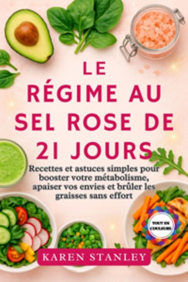 Le Régime au Sel Rose de 21 jours - Recettes et astuces simples pour booster votre métabolisme apaiser vos envies et brûler les graisses sans effort - cover