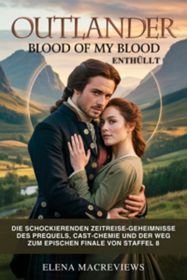 Outlander: Blood of My Blood Enthüllt - Die schockierenden Zeitreise-Geheimnisse des Prequels Cast-Chemie und der Weg zum epischen Finale von Staffel 8 - cover
