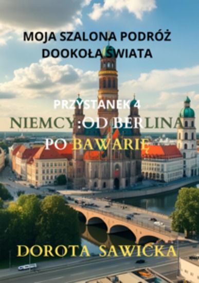 Moja szalona podróż dookoła świata: Niemcy od Berlina po Bawarię - cover