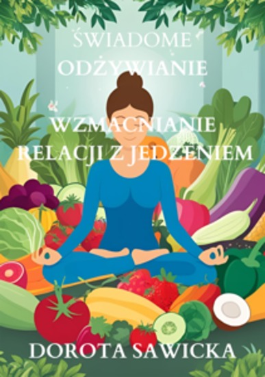 Świadome odżywianie - Wzmacnianie relacji z jedzeniem - cover