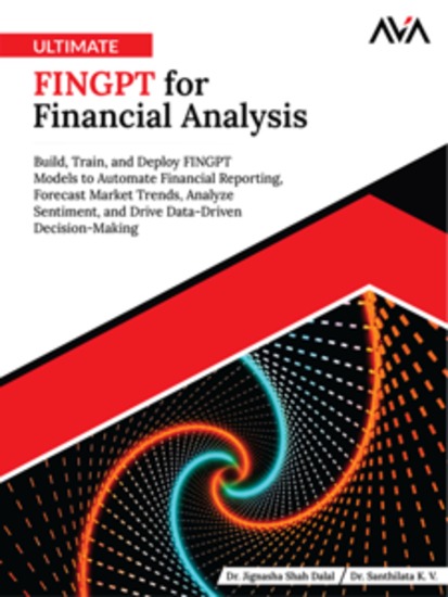 Ultimate FINGPT for Financial Analysis: Build Train and Deploy FINGPT Models to Automate Financial Reporting Forecast Market Trends Analyze Sentiment and Drive Data-Driven Decision-Making - cover