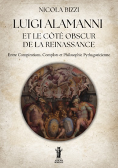 Luigi Alamanni et le Côté Obscur de la Renaissance - Entre Conspirations Complots et Philosophie Pythagoricienne - cover