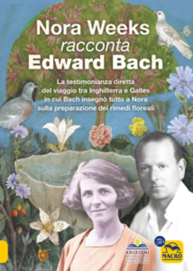 Nora Weeks racconta Edward Bach - La testimonianza diretta del viaggio tra Inghilterra e Galles in cui Bach insegnò tutto a Nora sulla preparazione dei rimedi floreali - cover