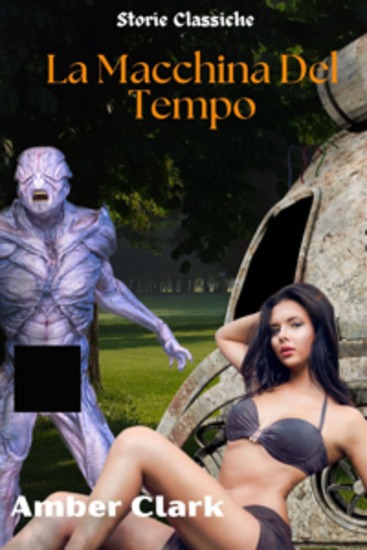 La Macchina Del Tempo - Una storia breve esplicita e selvaggia un racconto classico - cover