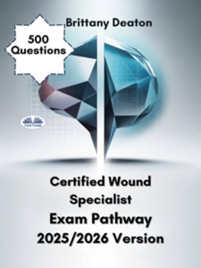 Certified Wound Specialist Exam Pathway 2025 2026 Version - Achieve Exam Success With 500 Practice Questions And Clear Answer Breakdowns - cover