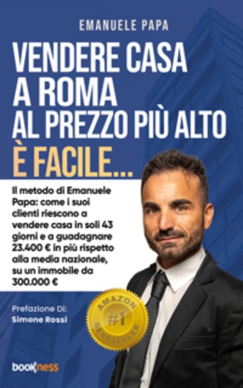 Vendere casa a Roma al prezzo più alto è facile - Il metodo di Emanuele Papa: come i suoi clienti riescono a vendere casa in soli 43 giorni e a guadagnare 23400 € in più rispetto alla media nazionale su un immobile da 300000 € - cover