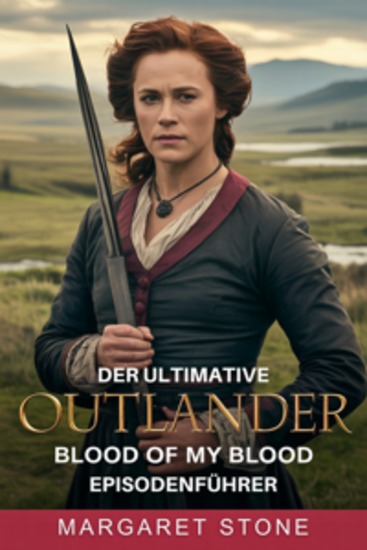 Der ultimative Outlander: Blood of My Blood Episodenführer - Zeitreise-Geheimnisse Liebesgeschichten und verborgene Verbindungen entschlüsselt - cover