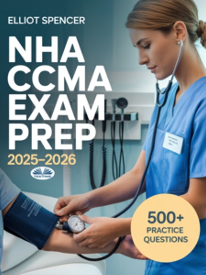 NHA CCMA Exam Prep 2025–2026 - Study Guide With 500+ Practice Tests Full-Length Exams Strategies & Tips To Pass On Your First Try - cover