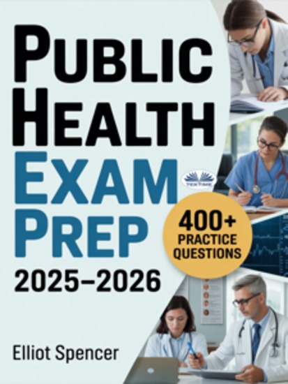 Public Health Exam Prep 2025–2026 - Study Guide With 400+ Practice Tests Full-Length Exams Strategies & Tips To Pass On Your First Try - cover