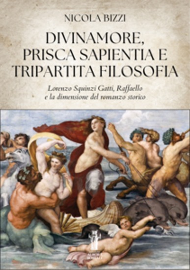 Divinamore Prisca Sapientia e Tripartita Filosofia - Lorenzo Squinzi Gatti Raffaello e la dimensione del romanzo storico - cover