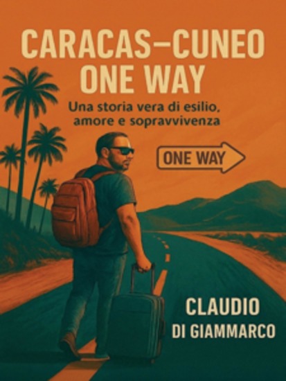Caracas - Cuneo One Way - Una storia vera di esilio amore e sopravvivenza - cover