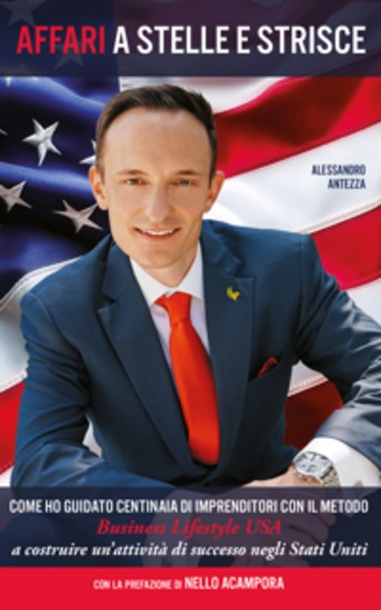 Affari a Stelle e Strisce - Come ho guidato centinaia di imprenditori con il metodo Business Lifestyle USA a costruire un’attività di successo negli Stati Uniti - cover