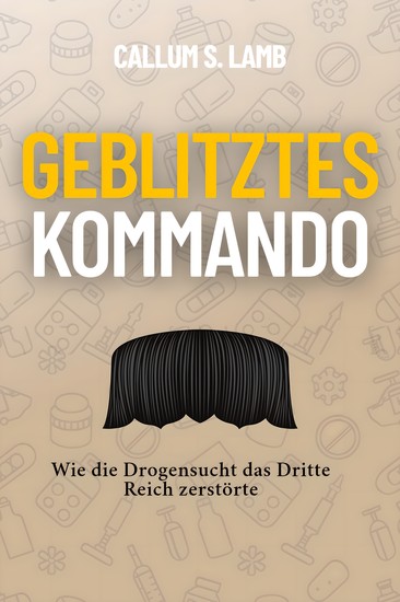 Geblitztes Kommando - Wie die Drogensucht das Dritte Reich zerstörte - cover
