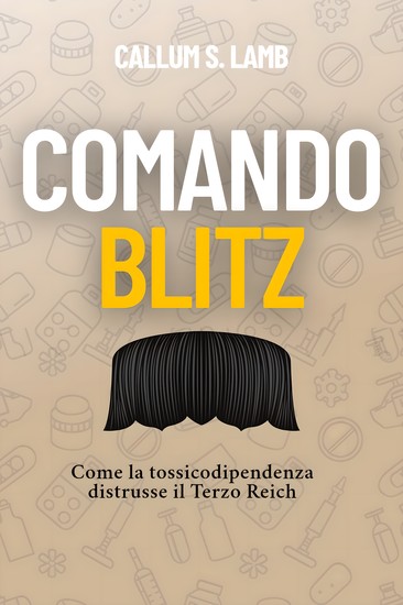 Comando Blitz - Come la tossicodipendenza distrusse il Terzo Reich - cover
