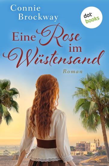 Eine Rose im Wüstensand - Roman – Sehnsüchtige Herzen und verschwiegene Leidenschaften in Ägypten - cover