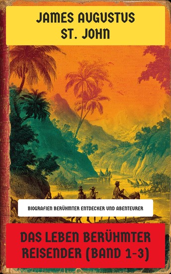 Das Leben berühmter Reisender (Band 1-3) - Biografien berühmter Entdecker und Abenteurer: William de Rubruquis Marco Polo Ibn Batūta Frederic Hasselquist Belzoni Leo Africanus Pietro della Valle - cover