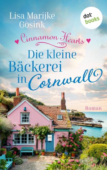 Cinnamon Hearts – Die kleine Bäckerei in Cornwall - Roman | Cosy Small Town Romance – mit Liebe gebacken! - cover