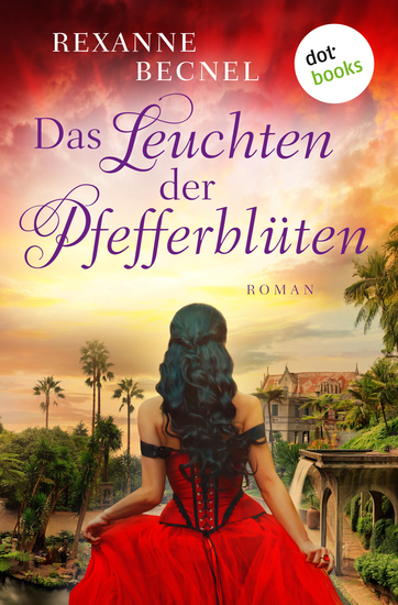 Das Leuchten der Pfefferblüten - Roman: Eine abenteuerliche Liebesgeschichte auf einer traumhaften Insel im 19 Jahrhundert! - cover