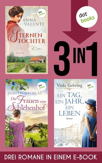 Sternentochter Die Frauen vom Schlehenhof & Ein Tag ein Jahr ein Leben - Drei Romane in einem eBook | Große Gefühle in gefährlichen Zeiten - cover