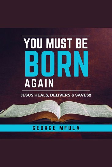 You Must Be Born Again - JESUS HEALS DELIVERS & SAVES!! - cover