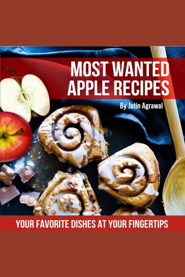 Most Wanted Apple Recipes - Your Favorite Dishes At Your Fingertips! - cover