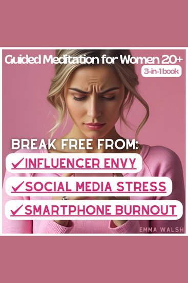 Guided Meditations 3-in-1 Bundle for Women 20+: Break Free From Social Media Stress Smartphone Burnout and Influencer Envy - cover