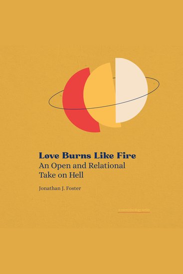 Love Burns Like Fire - An Open and Relational Take on Hell - cover