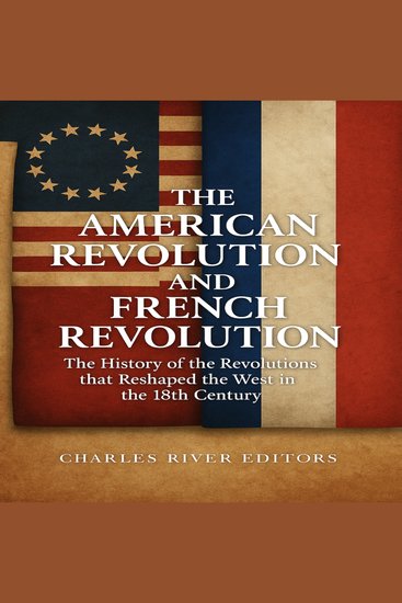 The American Revolution and French Revolution - The History of the Revolutions that Reshaped the West in the 18th Century - cover