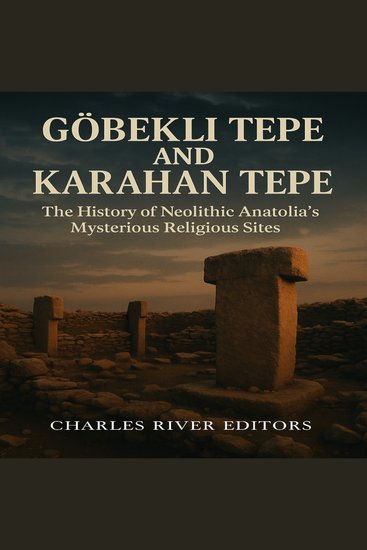 Göbekli Tepe and Karahan Tepe: The History of Neolithic Anatolia’s Mysterious Religious Sites - cover