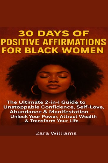 30 Days of Positive Affirmations for Black Women - The Ultimate 2-in-1 Guide to Unstoppab Confidence Self-Love Abundance & Manifestation Unlock Your Power Attract Wealth & Transform Your Life - cover
