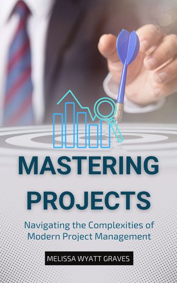 Mastering Projects - Navigating the Complexities of Modern Project Management - cover