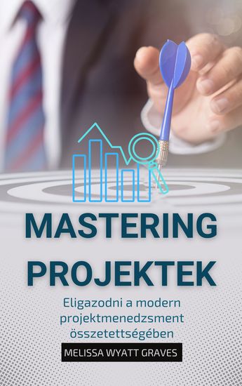 Mastering Projektek - Eligazodni a modern projektmenedzsment összetettségében - cover