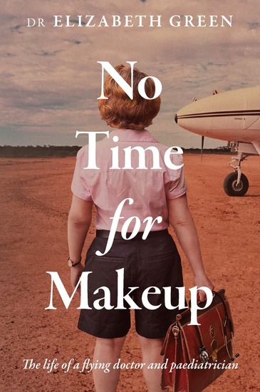 No Time for Make up - The life of a flying doctor and paediatrician - cover