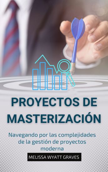 Proyectos De Masterización - Navegando por las complejidades de la gestión de proyectos moderna - cover