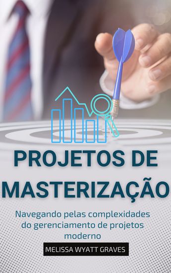 Projetos De Masterização - Navegando pelas complexidades do gerenciamento de projetos moderno - cover