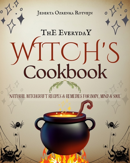 The Everyday Witch's Cookbook - Natural Witchcraft Recipes & Remedies for Body Mind & Soul - cover