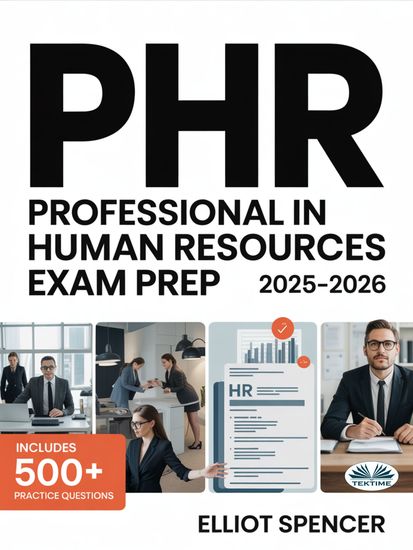 PHR Professional In Human Resources Exam Prep 2025–2026 - Study Guide With 500+ Practice Questions Detailed Rationales And Proven Test-Taking Strategies - cover