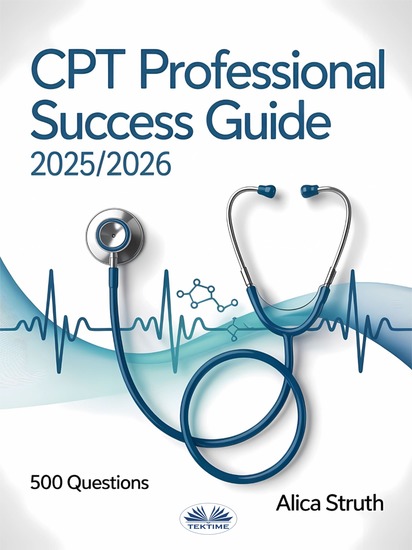 CPT Professional Success Guide 2025 2026 - Your Complete Pathway To Medical Coding And Revenue Management With 500 Practice Questions - cover