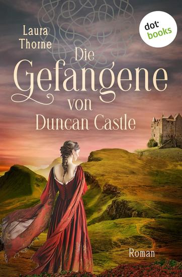 Die Gefangene von Duncan Castle - Roman | Zwei schottische Clans im Krieg – eine Liebe die alles verändern könnte - cover